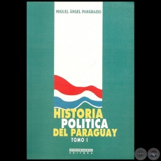 HISTORIA POLTICA DEL PARAGUAY - TOMO I - Autor: MIGUEL NGEL PANGRAZIO CIANCIO - Ao 1999